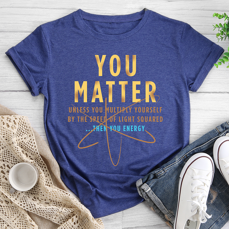 YOU MATTER TShirt Tee