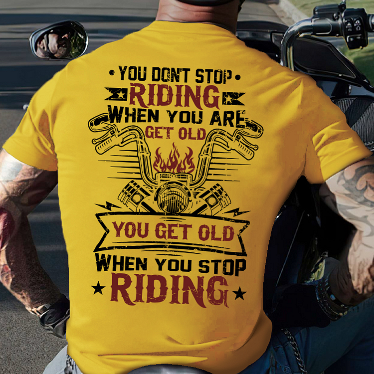 You Don't Stop Riding When You Get Old You Get Old When You Stop Riding T-shirt