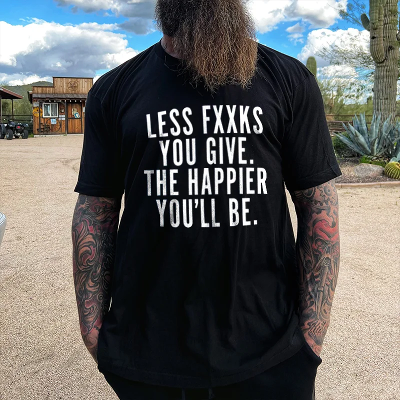 Livereid Less Fxxks You Give The Happier You'll Be Printed T-shirt - Livereid