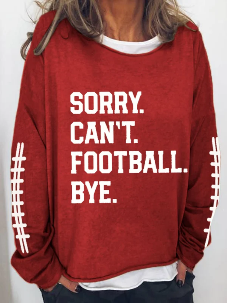 Women's Sorry Cant Football Bye Print Sweatshirt