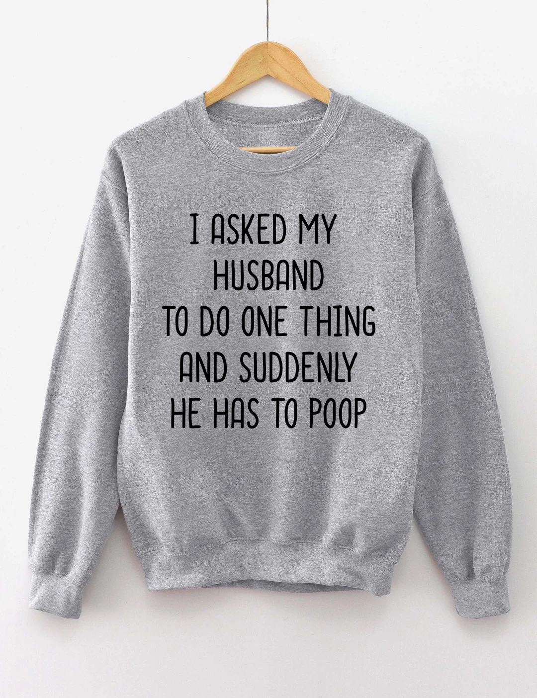 I Asked My Husband To Do One Thing Sweatshirt