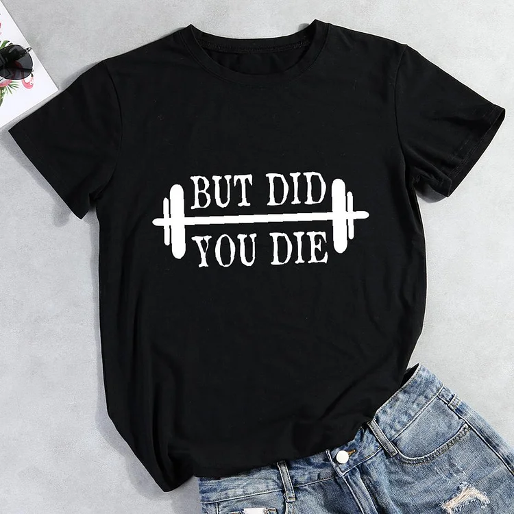 But Did You Die Round Neck T-shirt-Annaletters