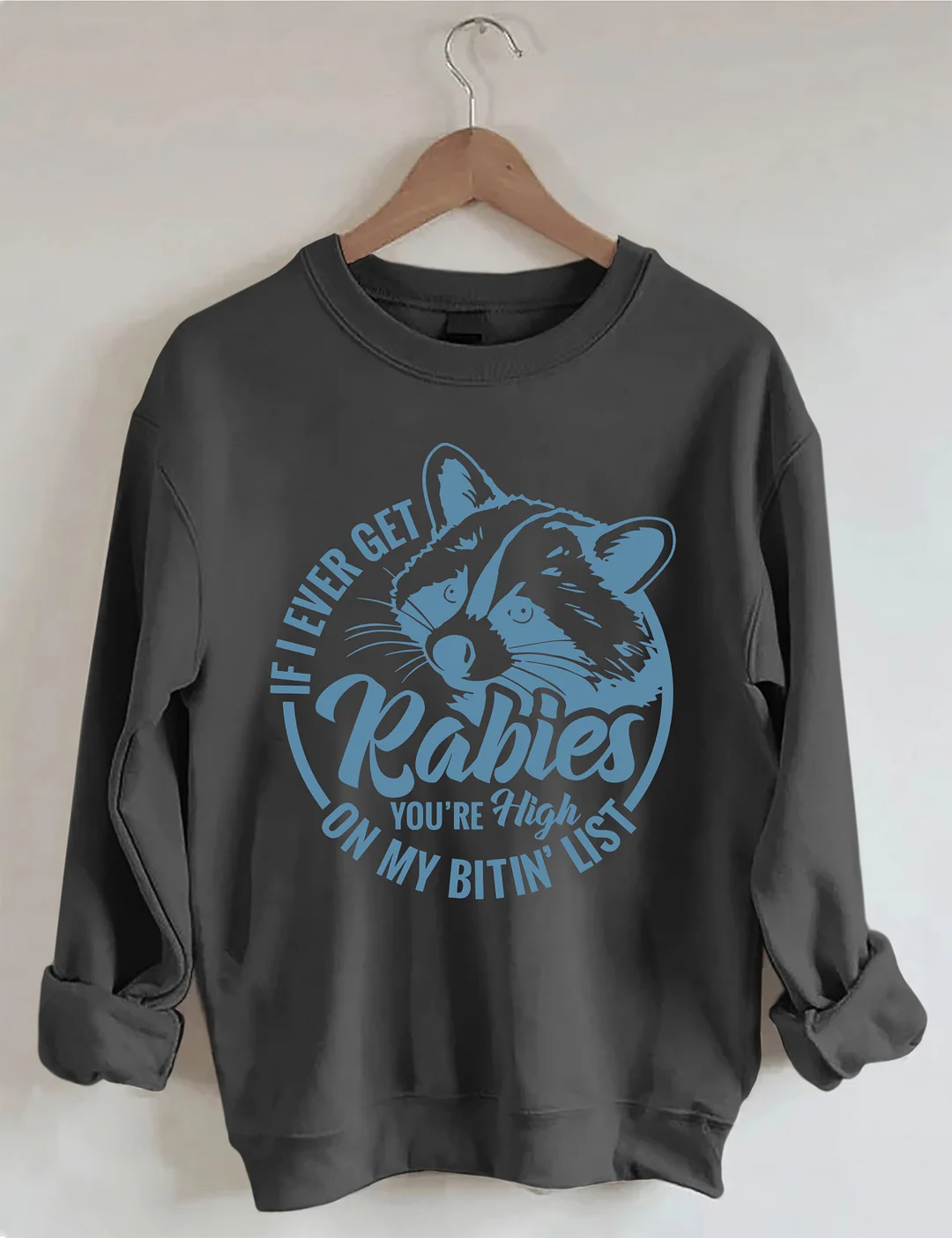If I Ever Get Rabies You're High On My Bitin&rsquo; List Sweatshirt