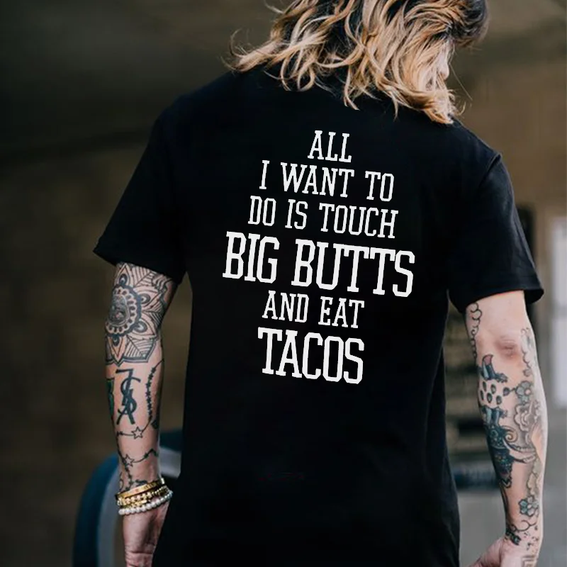 All I Want To Do Is Touch Big Butts And Eat Tacos Printed Men's T-shirt -  