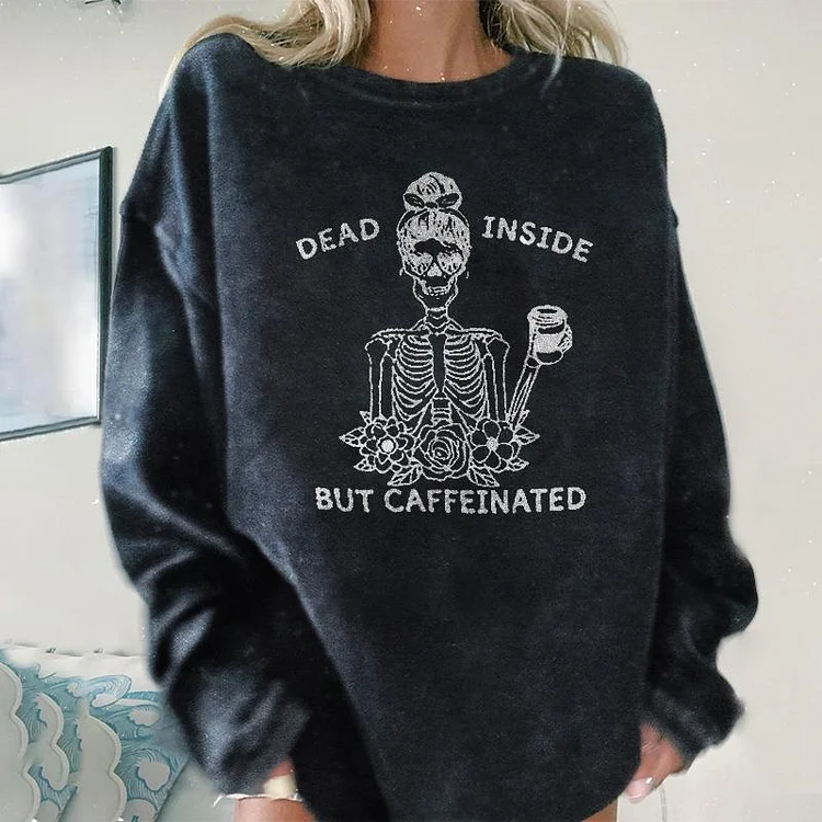 Dead Inside But Caffeinated Skull Sweatshirt