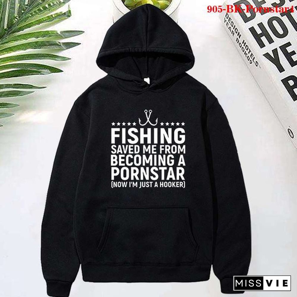 Fashion Fishing Saved Me From Becoming a Pornstar Printed Hoodies Spring Autumn Winter Long Sleeve Hooded Tops Casual Pullover Women Sweatshirt