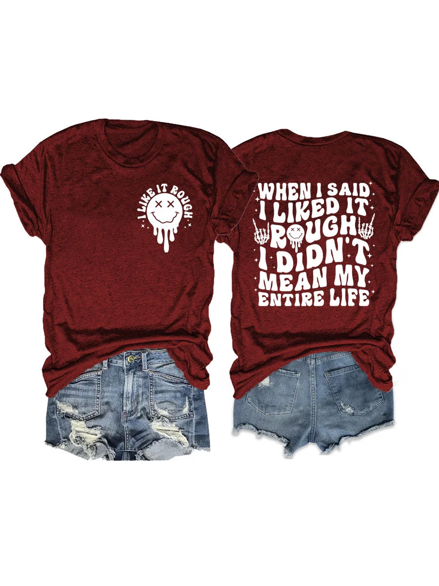 When I Said I Liked It Rough I Didn't Mean My Entire Life T-shirt