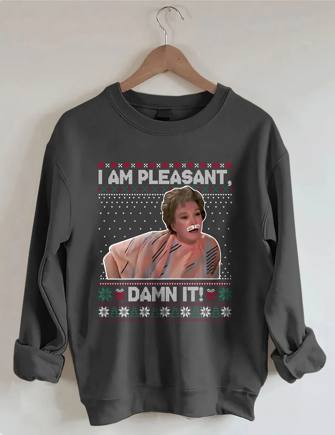 I Am Pleasant Damn It Ugly Christmas Sweatshirt