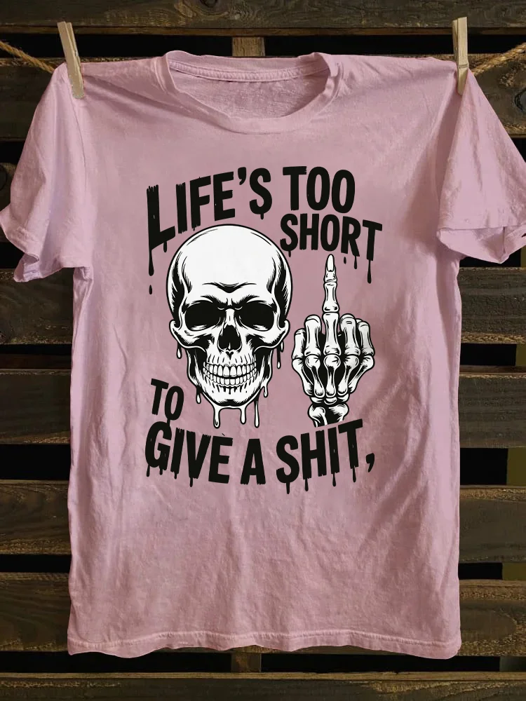 Life's Too Short To Give A Shit T-shirt