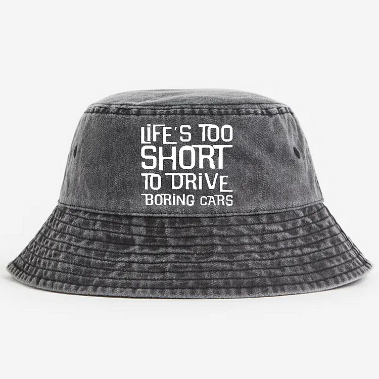 Life's Too Short To Drive Boring Cars Bucket Hat