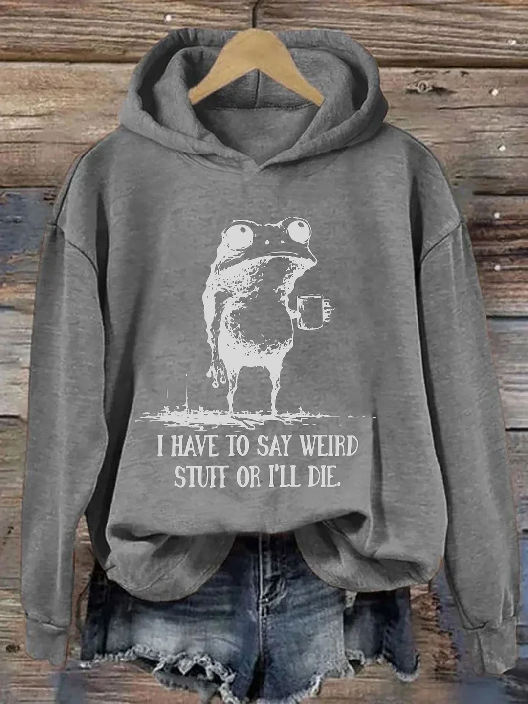 I Have To Say Weird Stuff Or I Will Die Hoodie
