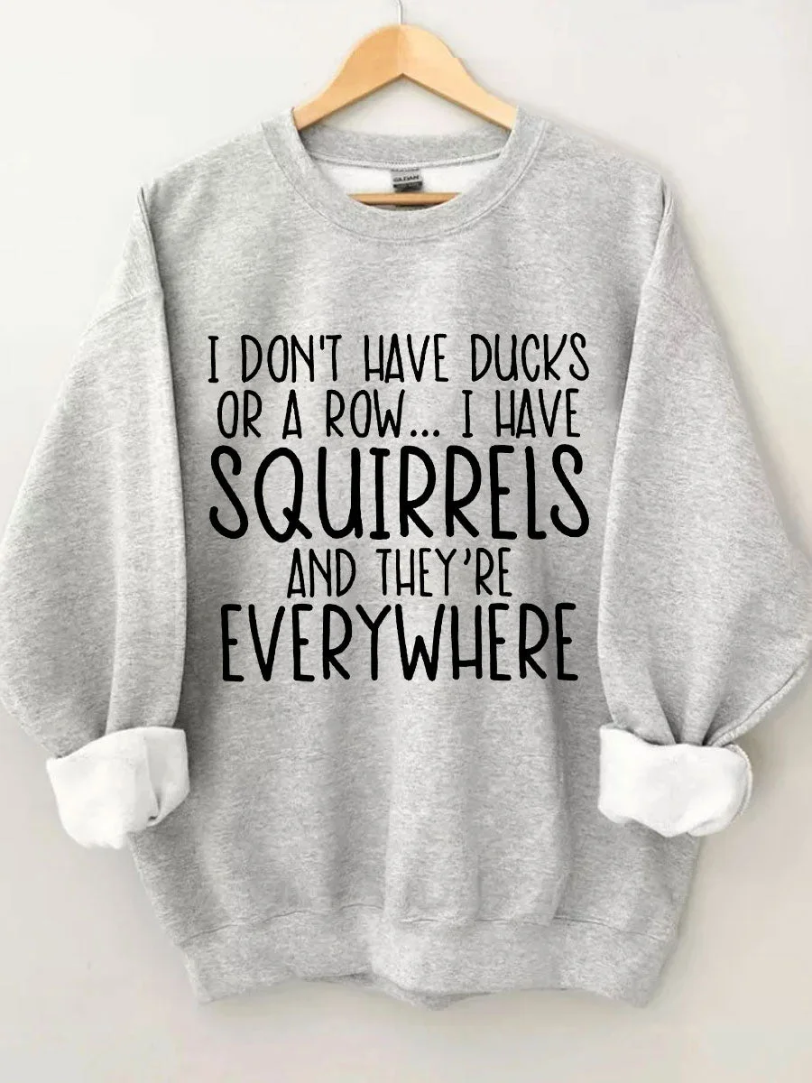 I Don't Have Ducks Sweatshirt