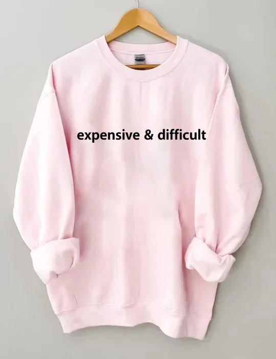Expensive And Difficult Sweatshirt