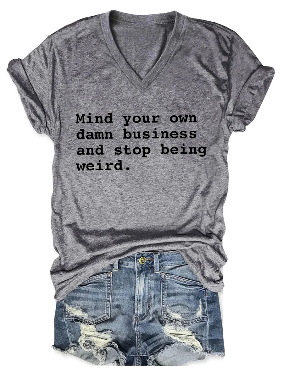 Mind Your Own Damn Business And Stop Being Weird V-neck T-shirt