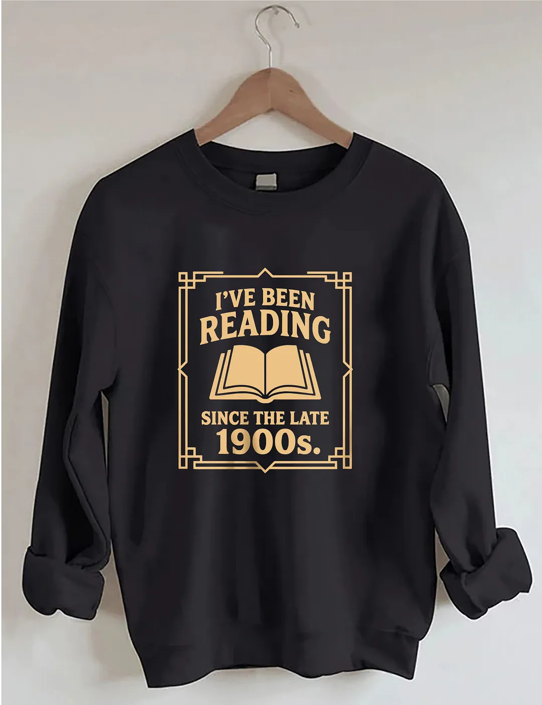 I&rsquo;ve Been Reading Since The Late 1900s Sweatshirt