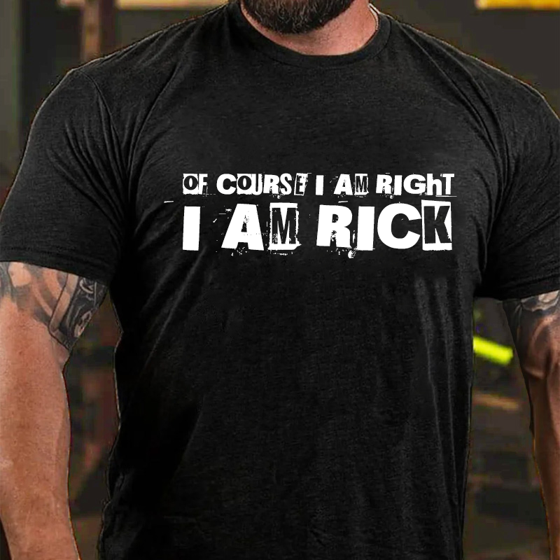 Of Course I Am Right I Am Rick T-Shirt ctolen