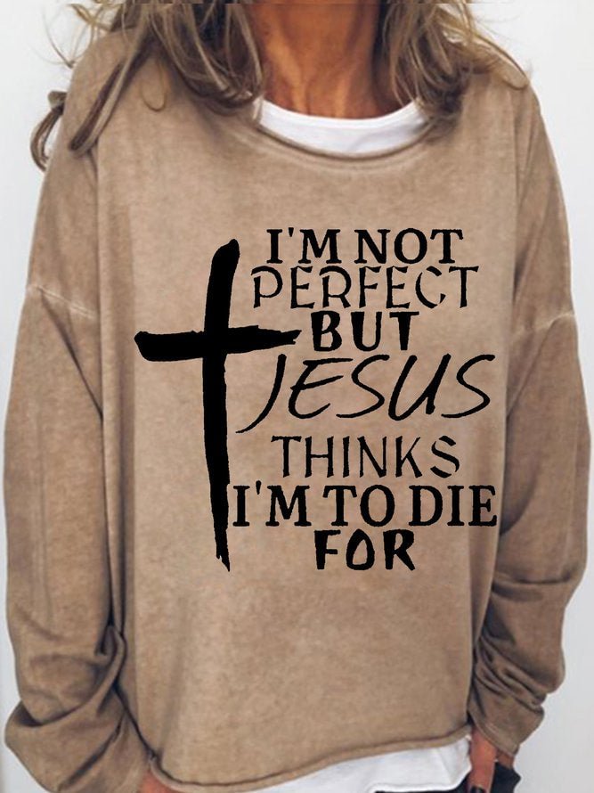 Long Sleeve Crew Neck I'm Not Perfect But Jesus Thinks I'm To Die For Casual Sweatshirt
