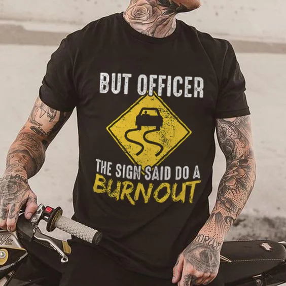 But Officer The Sign Said Do A Burnout T-shirts - Devcarry