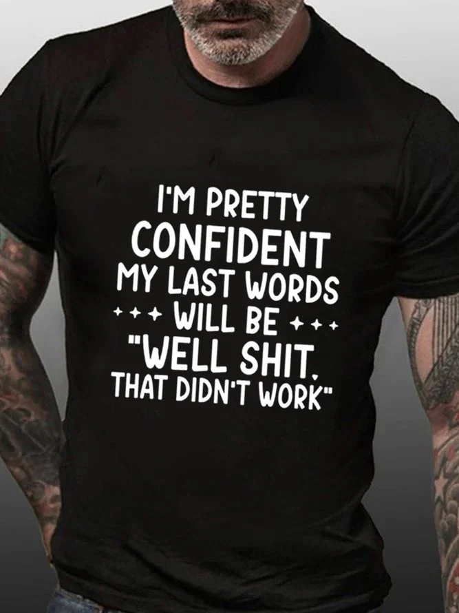 I'm Pretty Confident My Last Words Will Be "Well Shit That Didn't Work" Print Men's T-shirt