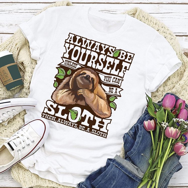 Always Be Yourself Unless You Can Be A Sloth T-shirt Tee-04785