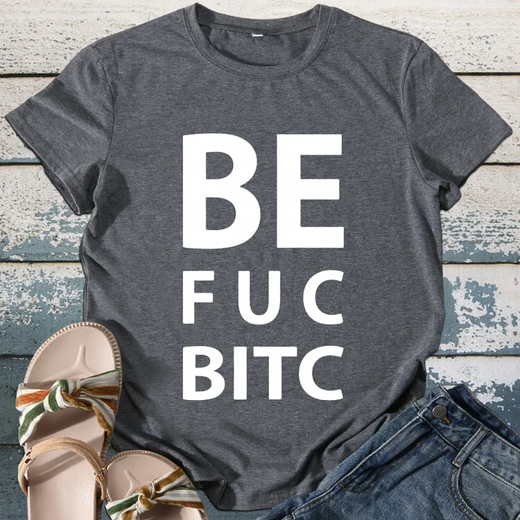 BE FUC BITC ST KING HES Secret Word T Shirt T-shirt - BSTCA00700