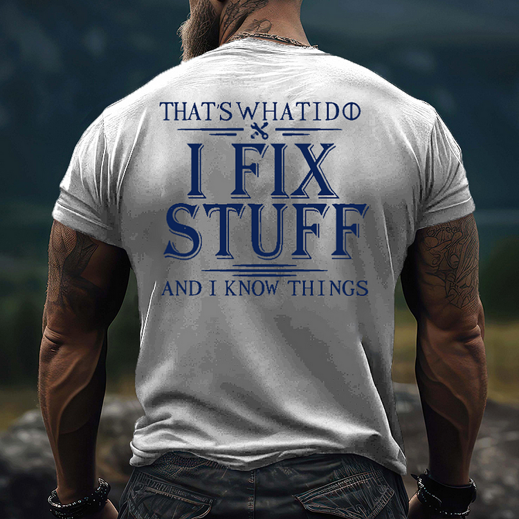 That's What I Do I Fix Stuff And I Know Things T-shirt