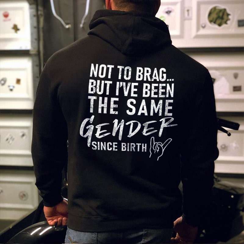 Not To Brag But I've Been The Same Gender Since Birth Printed Men's Hoodie - Livereid