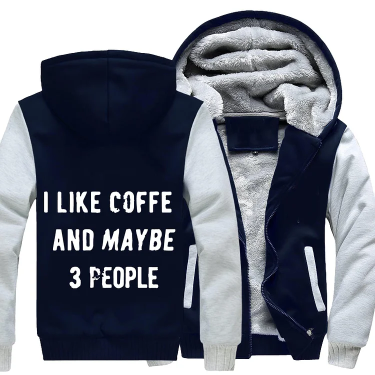 I Like Cooffee And Maybe 3 People, Coffee Fleece Jacket