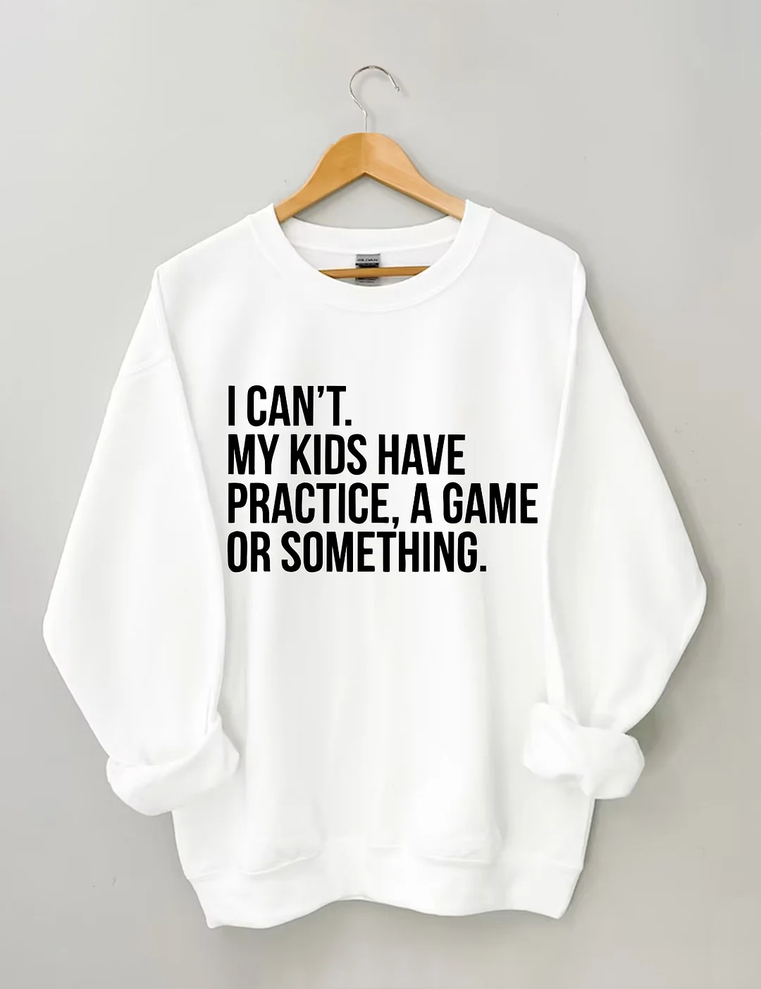 I Cant My Kids Have Practice Sweatshirt