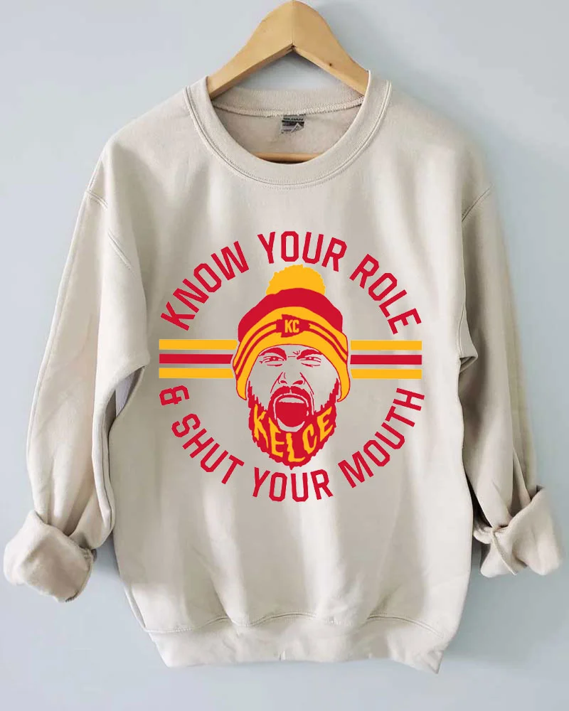 Know your Role and Shut your Mouth Sweatshirt