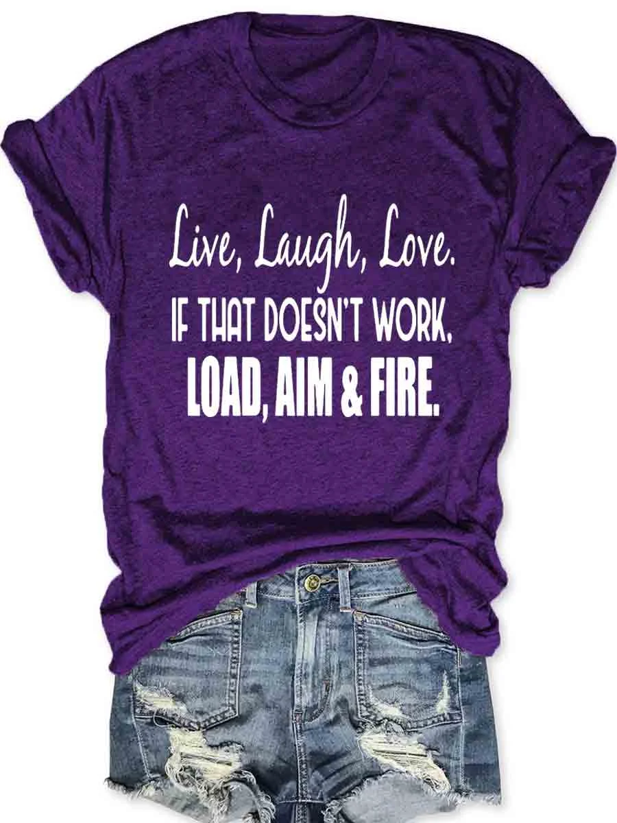 Live Laugh Love If That Doesn't Work Load Aim Fire T-shirt