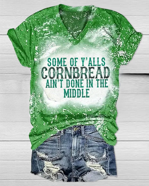 Some Of Y’alls CORNBREAD Ain’t Done In The Middle V-Neck T-Shirt