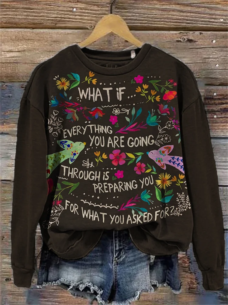 What If Everything You Are Going Through Is Preparing You for What You Asked for Sweatshirt