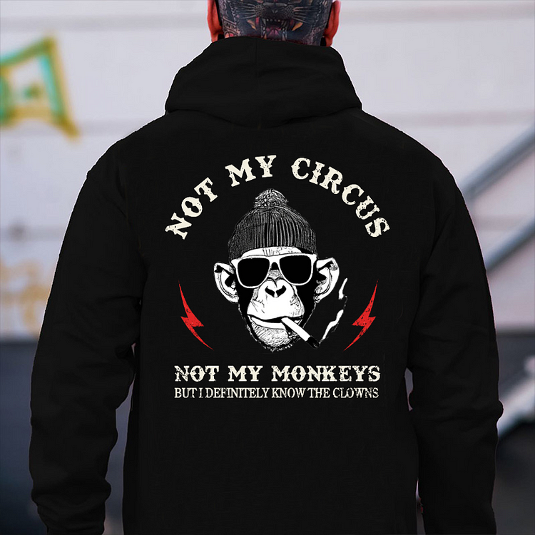“Not My Circus Not My Monkeys But I Know All The Clowns Sarcastic” Hoodie