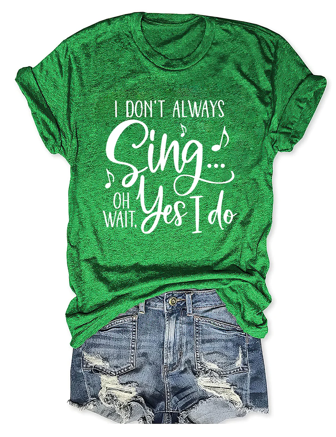 I Don't Always Sing Oh Wait Yes I Do T-shirt