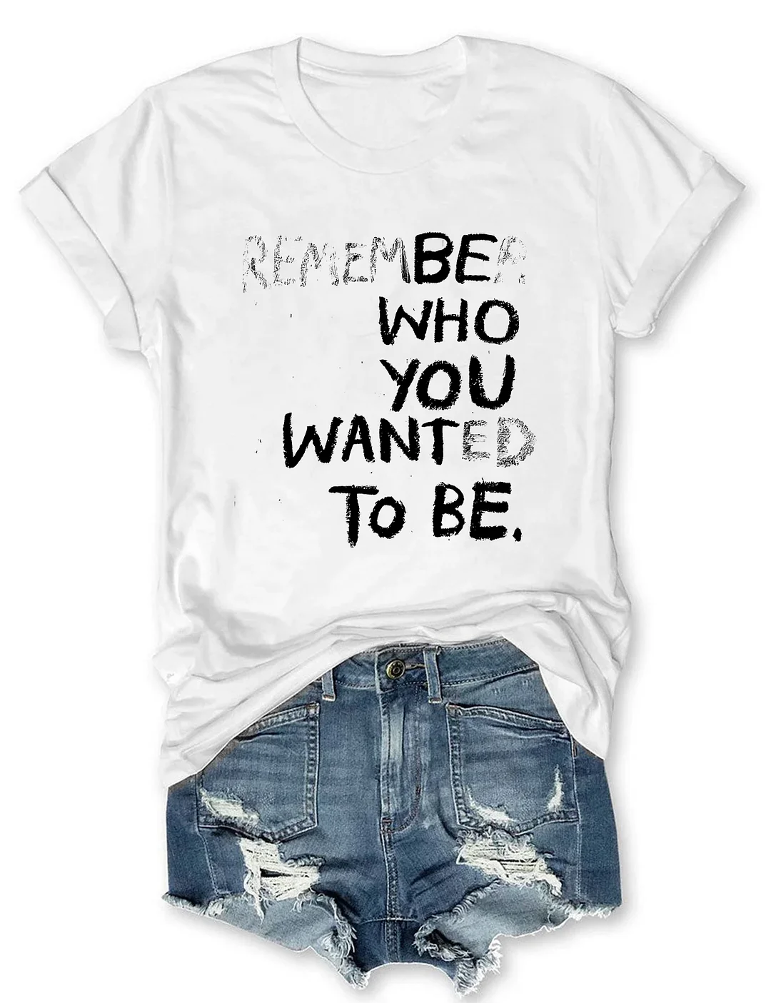 Remember Who You Wanted To Be T-shirt
