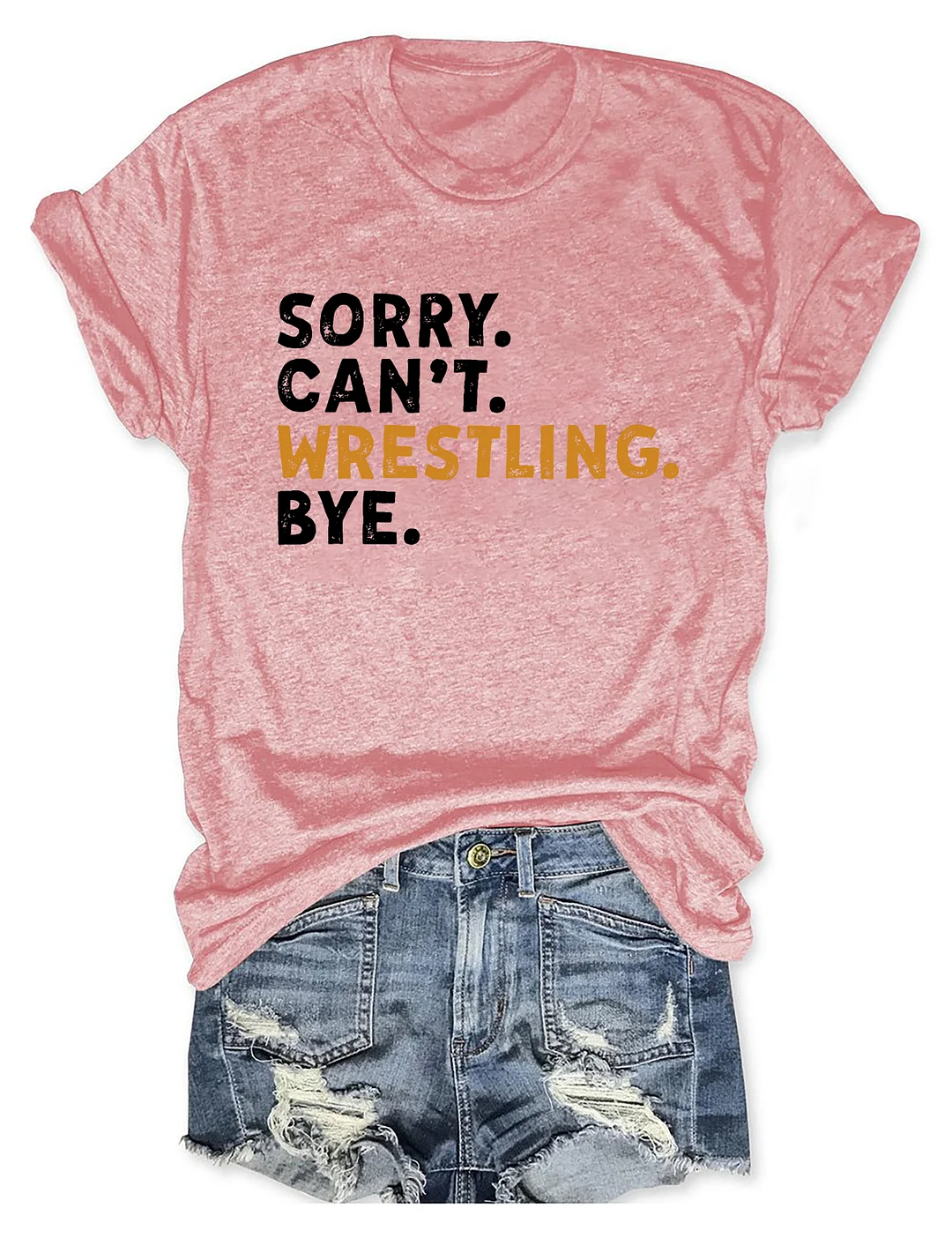 Sorry Can't Wrestling Bye T-shirt