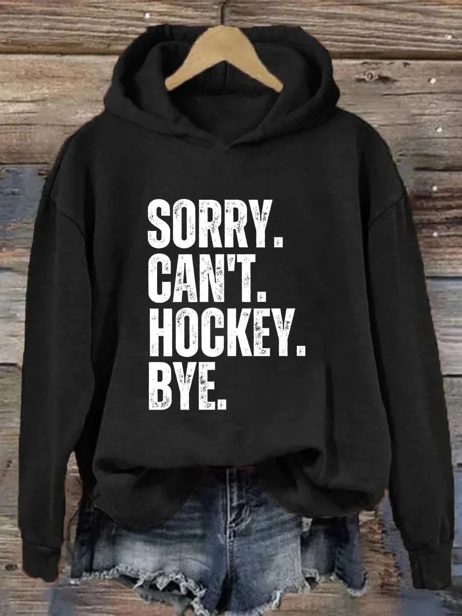 Sorry Can't Hockey Bye Hoodie