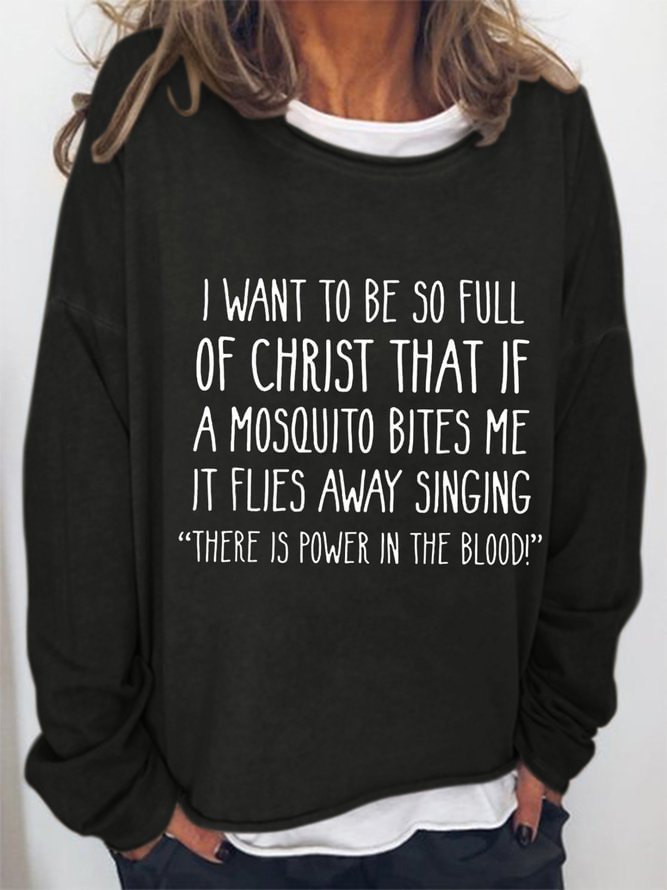 I Want to Be So Full of Christ That If A Mosquito Bites Me Casual Sweatshirts
