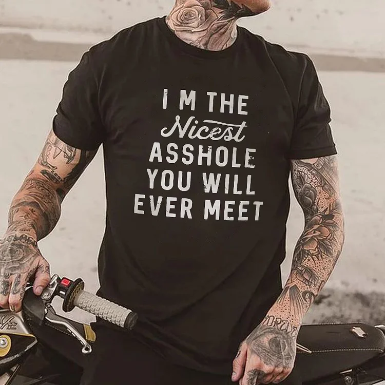 I'm The Nicest Asshole You Will Ever T-shirt