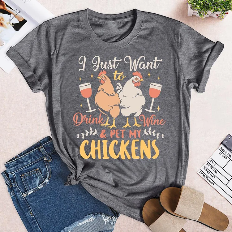 I Just Want To Drink Wine And Pet My Chickens Round Neck T-shirt-0019702