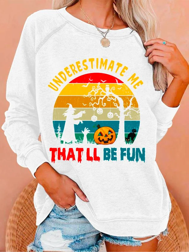 Underestimate me that will be fun Halloween Witch Funny Graphic women`s Sweatshirt