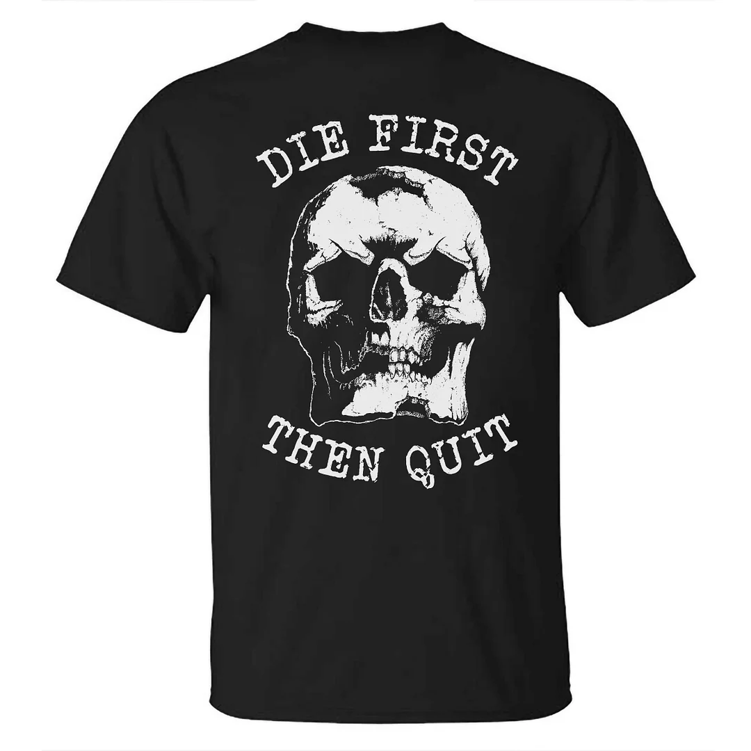 Livereid Die First Then Quit Skull Printed T-shirt - Livereid