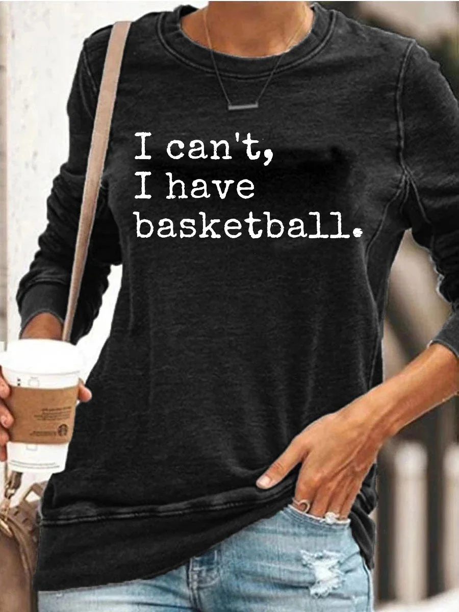 I Can't I Have Basketball Sweatshirt