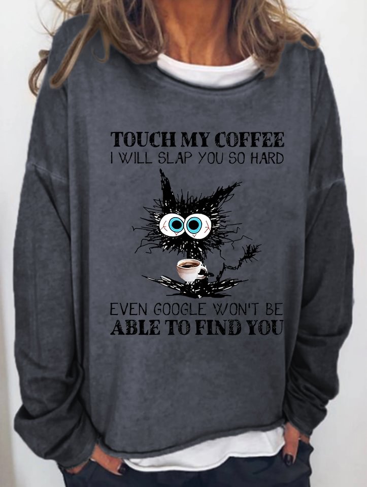 Touch My Coffee I Will Slap You So Hard Funny Printed Crewneck T-shirt