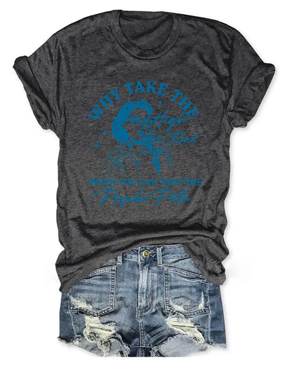 Why Take The High Road When You Can Take The Psycho Path T-shirt