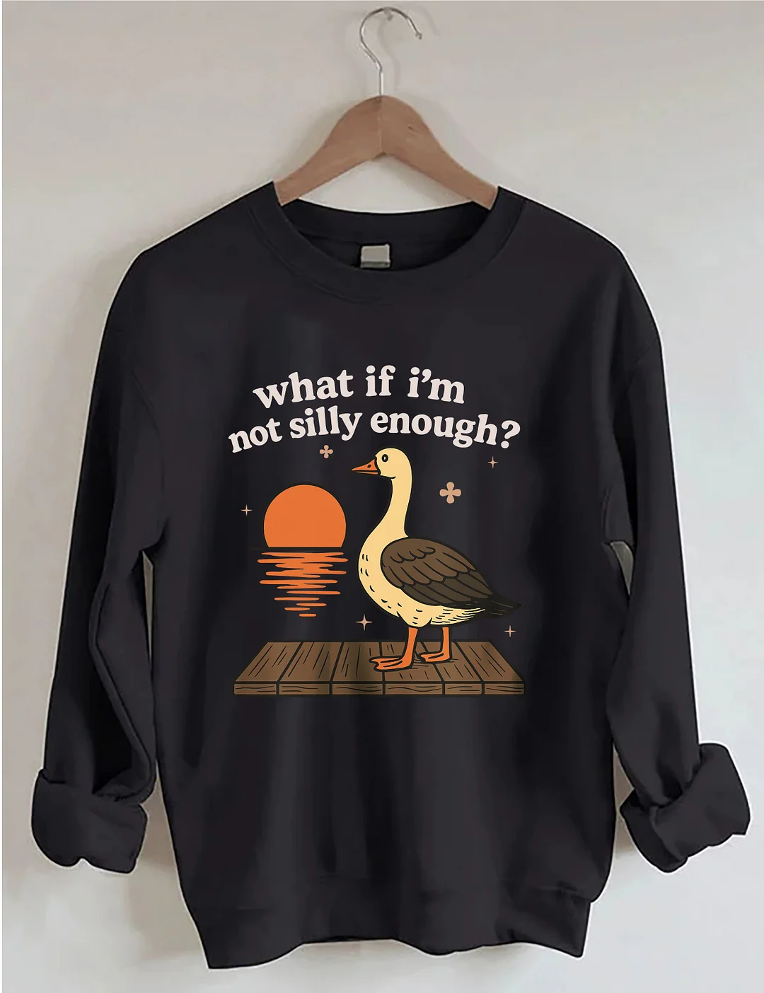 What If I'm Not Silly Enough Sweatshirt