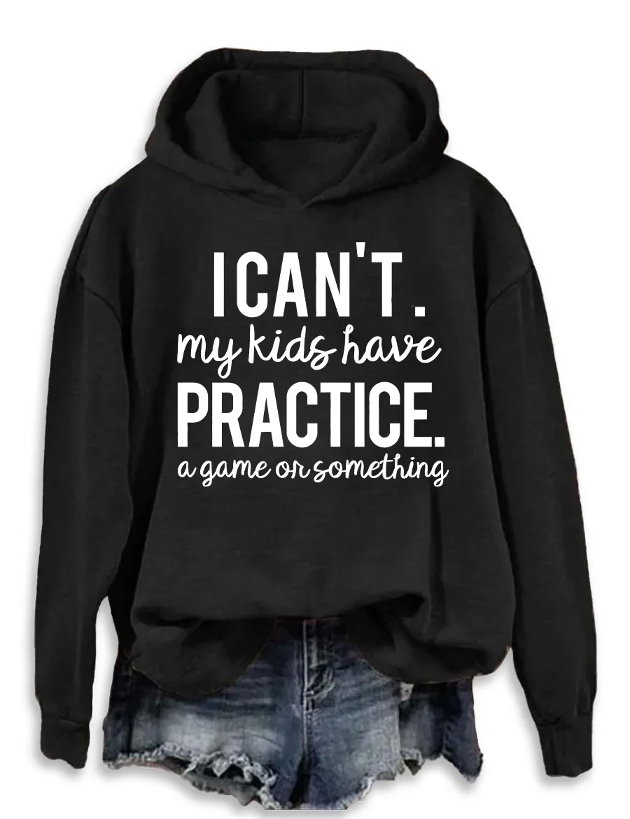 I Can’t My Kids Have Practice A Game Or Something Hoodie