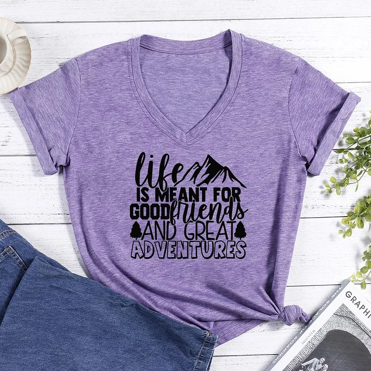 Life Is Meant For Good Friends And Great Adventures V-neck T Shirt-Annaletters
