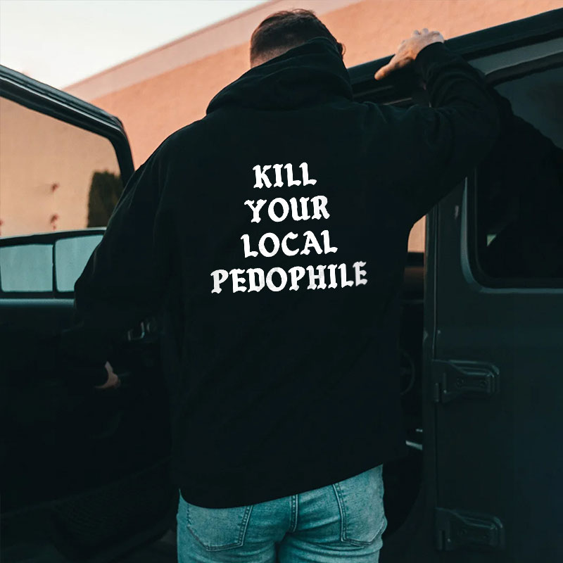 KILL YOUR LOCAL PEDOPHILE Graphic Black Print Hoodie